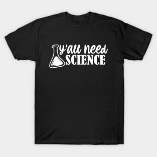 Yall need science T-Shirt